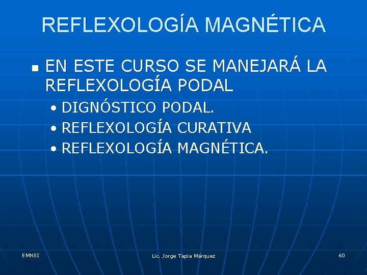 REFLEXOLOGÍA MAGNÉTICA n EN ESTE CURSO SE MANEJARÁ LA REFLEXOLOGÍA PODAL • DIGNÓSTICO PODAL.
