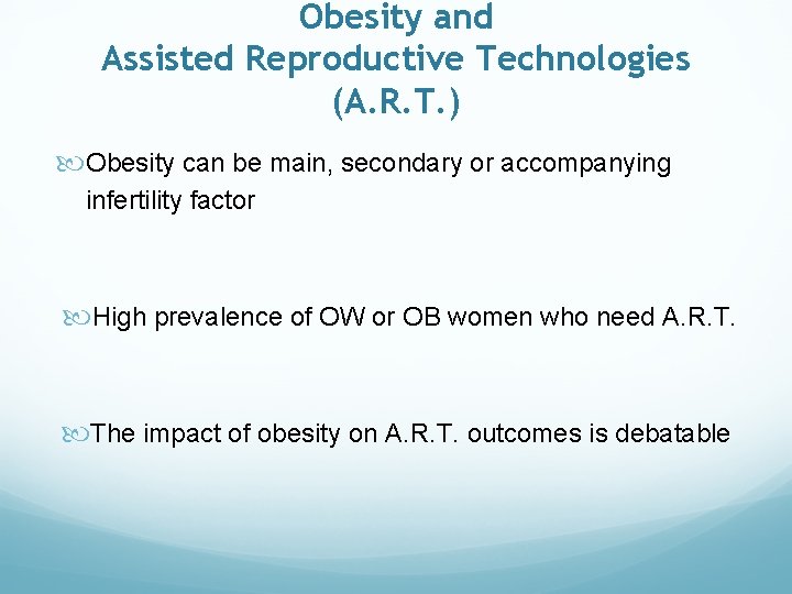 Obesity and Assisted Reproductive Technologies (A. R. T. ) Obesity can be main, secondary