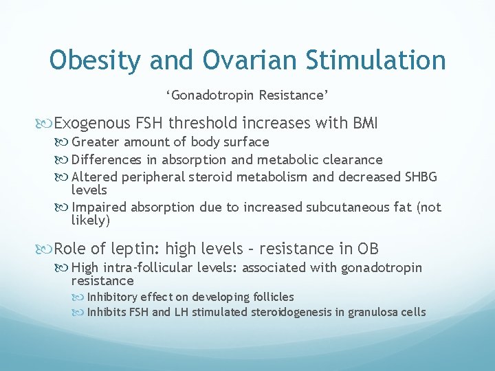 Obesity and Ovarian Stimulation ‘Gonadotropin Resistance’ Exogenous FSH threshold increases with BMI Greater amount