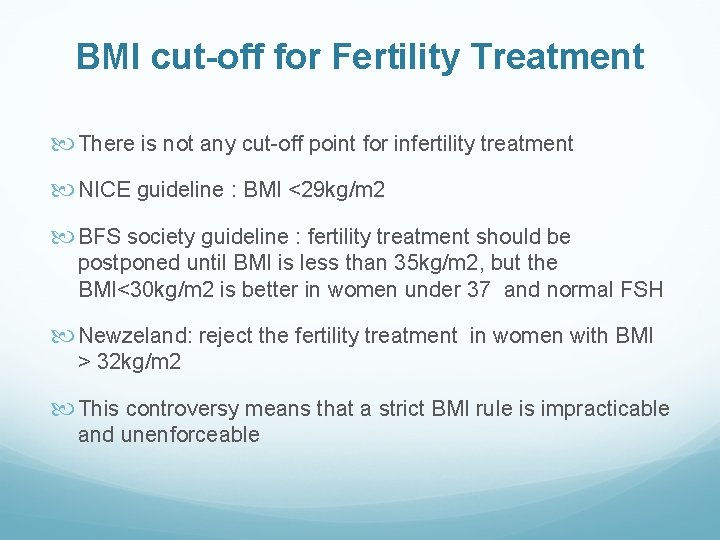BMI cut-off for Fertility Treatment There is not any cut-off point for infertility treatment