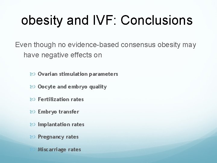 obesity and IVF: Conclusions Even though no evidence-based consensus obesity may have negative effects