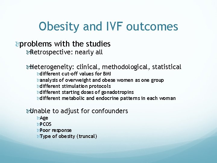 Obesity and IVF outcomes problems with the studies Retrospective: nearly all Heterogeneity: clinical, methodological,