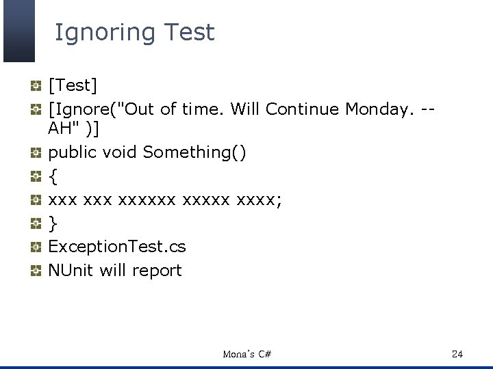 Ignoring Test [Test] [Ignore("Out of time. Will Continue Monday. -AH" )] public void Something()