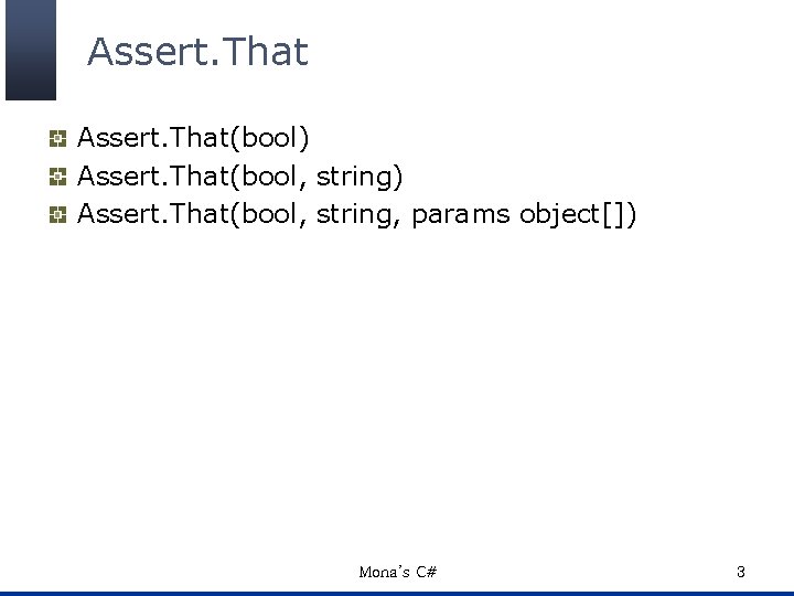 Assert. That(bool) Assert. That(bool, string, params object[]) Mona’s C# 3 