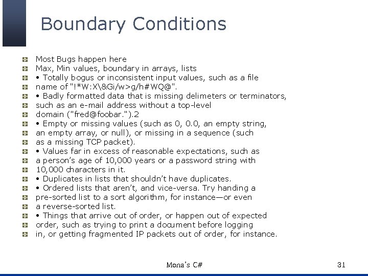 Boundary Conditions Most Bugs happen here Max, Min values, boundary in arrays, lists •