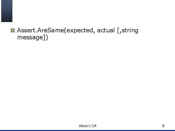 Assert. Are. Same(expected, actual [, string message]) Mona’s C# 8 
