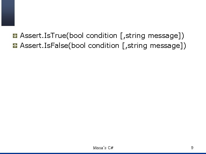 Assert. Is. True(bool condition [, string message]) Assert. Is. False(bool condition [, string message])