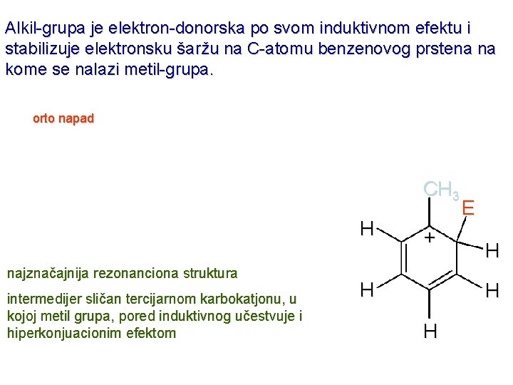 Alkil-grupa je elektron-donorska po svom induktivnom efektu i stabilizuje elektronsku šaržu na C-atomu benzenovog