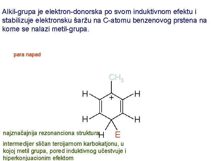 Alkil-grupa je elektron-donorska po svom induktivnom efektu i stabilizuje elektronsku šaržu na C-atomu benzenovog