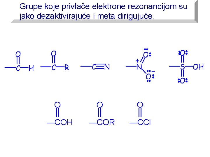 Grupe koje privlače elektrone rezonancijom su jako dezaktivirajuće i meta dirigujuće. O O O