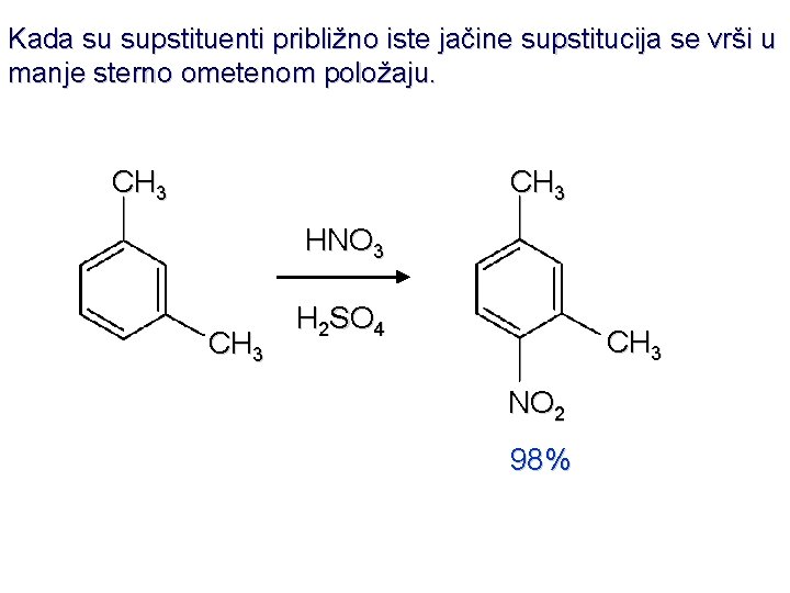 Kada su supstituenti približno iste jačine supstitucija se vrši u manje sterno ometenom položaju.