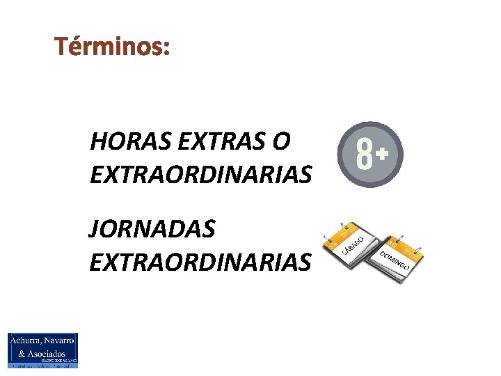 Términos: HORAS EXTRAS O EXTRAORDINARIAS JORNADAS EXTRAORDINARIAS 