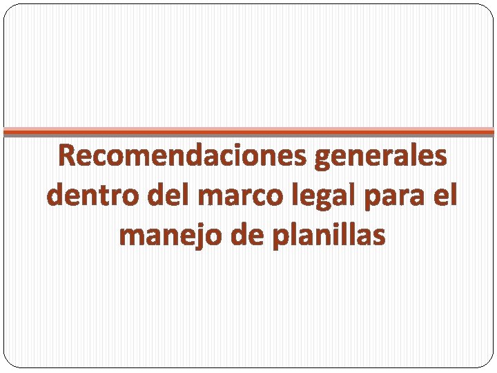 Recomendaciones generales dentro del marco legal para el manejo de planillas 