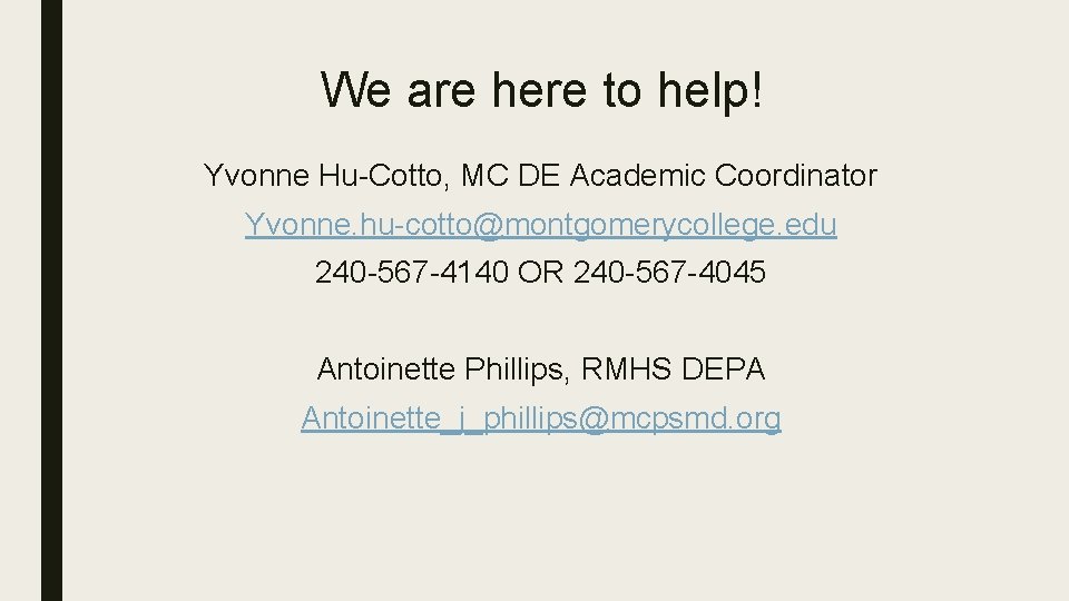 We are here to help! Yvonne Hu-Cotto, MC DE Academic Coordinator Yvonne. hu-cotto@montgomerycollege. edu