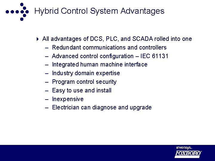 Hybrid Control System Advantages 4 All advantages of DCS, PLC, and SCADA rolled into