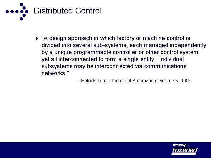 Distributed Control 4 “A design approach in which factory or machine control is divided