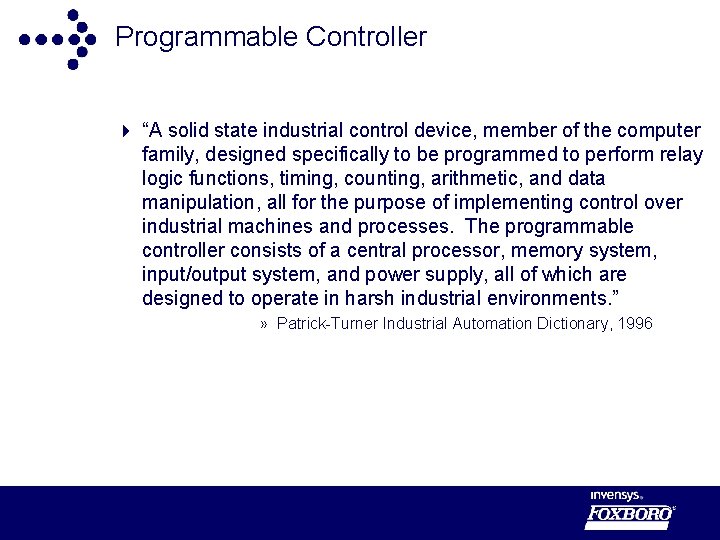 Programmable Controller 4 “A solid state industrial control device, member of the computer family,