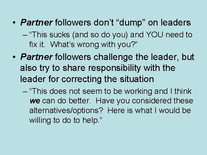  • Partner followers don’t “dump” on leaders – “This sucks (and so do