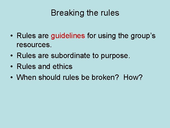 Breaking the rules • Rules are guidelines for using the group’s resources. • Rules