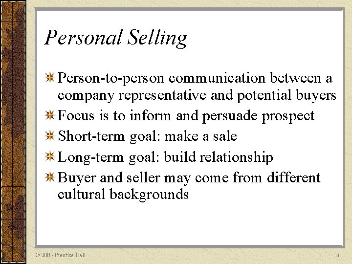 Personal Selling Person-to-person communication between a company representative and potential buyers Focus is to