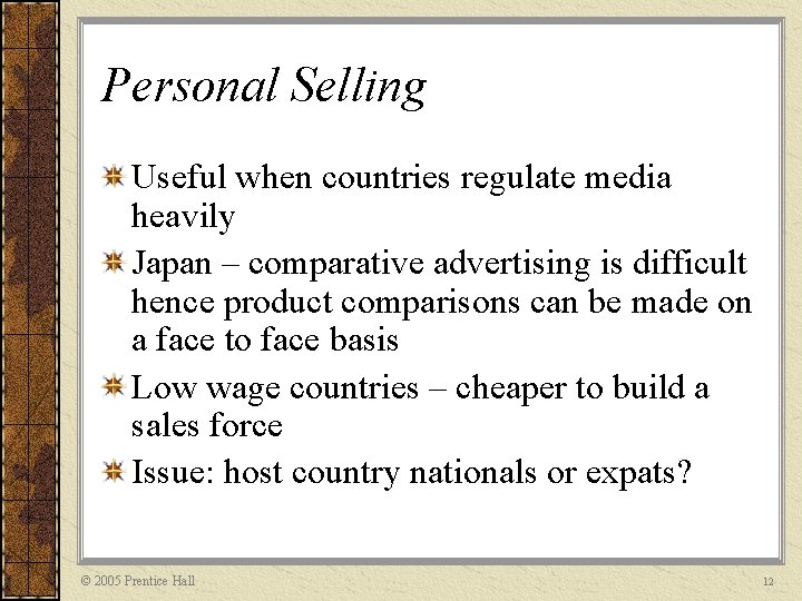 Personal Selling Useful when countries regulate media heavily Japan – comparative advertising is difficult