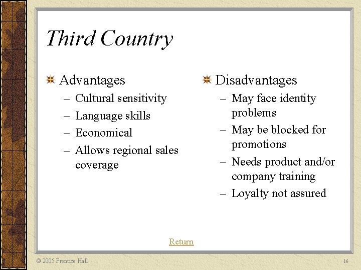 Third Country Advantages – – Disadvantages Cultural sensitivity Language skills Economical Allows regional sales