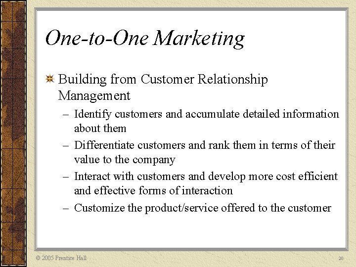 One-to-One Marketing Building from Customer Relationship Management – Identify customers and accumulate detailed information