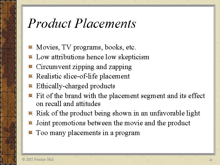 Product Placements Movies, TV programs, books, etc. Low attributions hence low skepticism Circumvent zipping