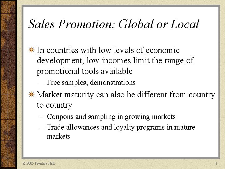 Sales Promotion: Global or Local In countries with low levels of economic development, low