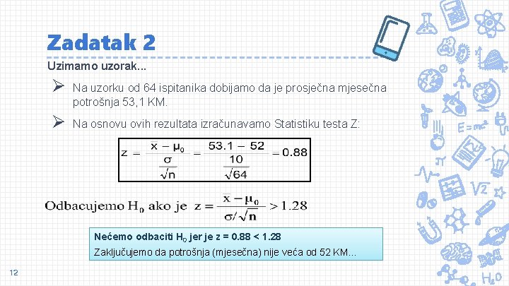 Zadatak 2 Uzimamo uzorak. . . Ø Na uzorku od 64 ispitanika dobijamo da