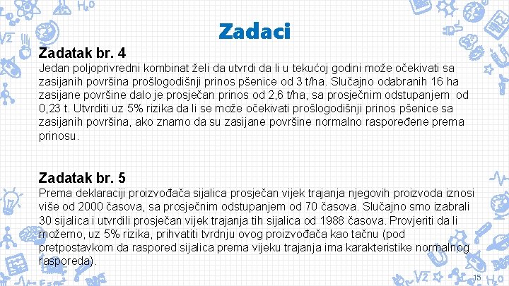 Zadaci Zadatak br. 4 Jedan poljoprivredni kombinat želi da utvrdi da li u tekućoj