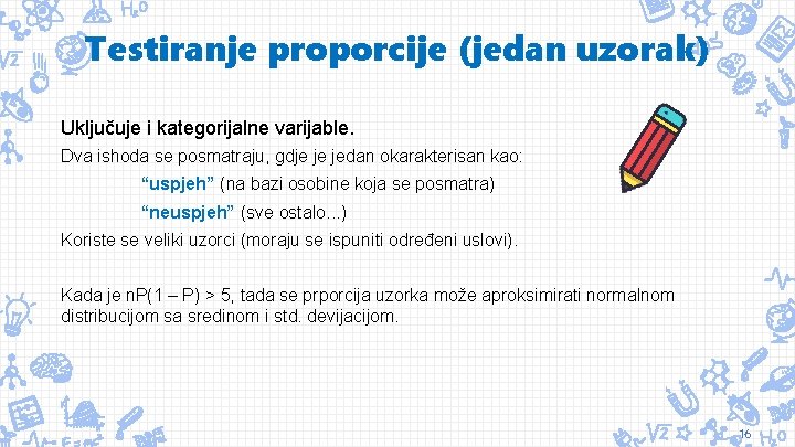 Testiranje proporcije (jedan uzorak) Uključuje i kategorijalne varijable. Dva ishoda se posmatraju, gdje je