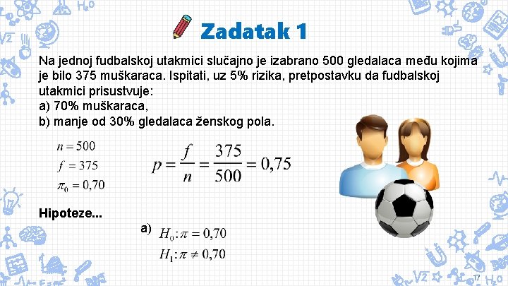 Zadatak 1 Na jednoj fudbalskoj utakmici slučajno je izabrano 500 gledalaca među kojima je