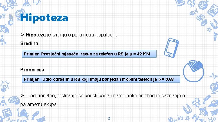 Hipoteza Ø Hipoteza je tvrdnja o parametru populacije: Sredina Primjer: Prosječni mjesečni račun za