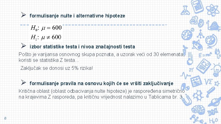 Ø formulisanje nulte i alternativne hipoteze Ø izbor statistike testa i nivoa značajnosti testa