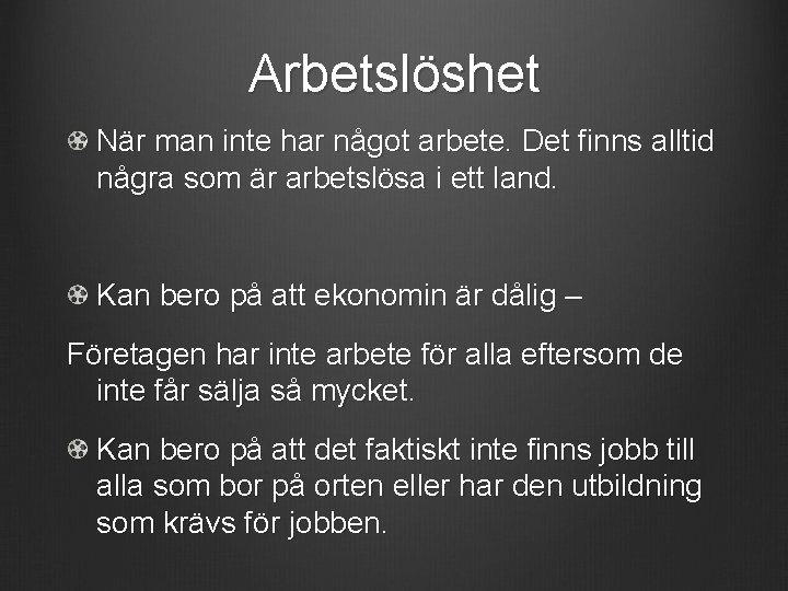 Arbetslöshet När man inte har något arbete. Det finns alltid några som är arbetslösa