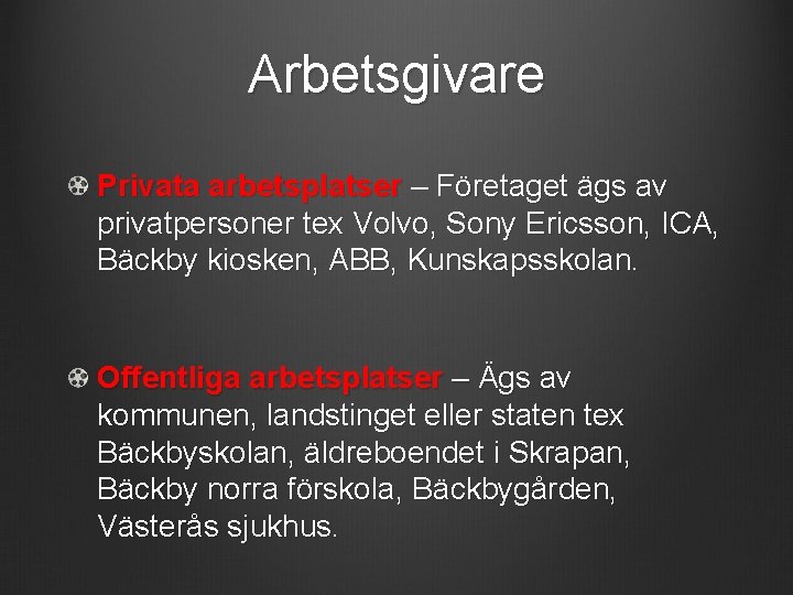 Arbetsgivare Privata arbetsplatser – Företaget ägs av privatpersoner tex Volvo, Sony Ericsson, ICA, Bäckby