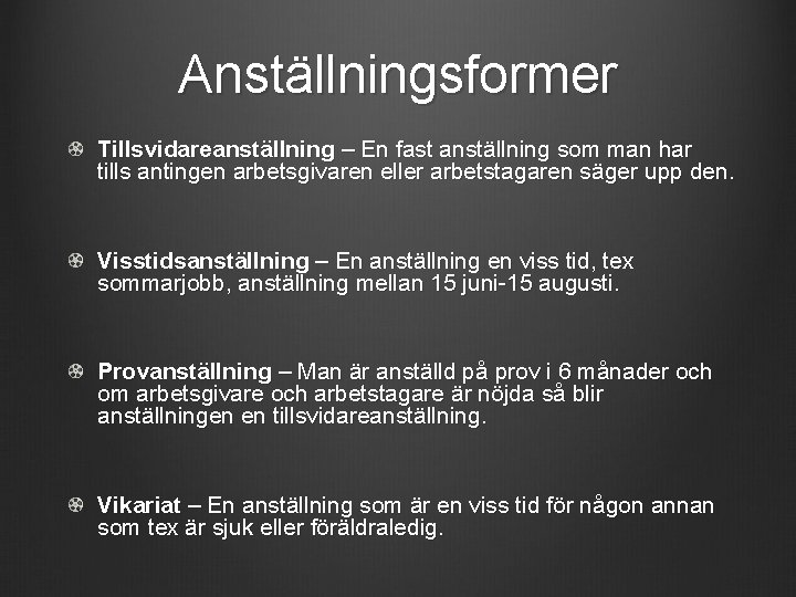 Anställningsformer Tillsvidareanställning – En fast anställning som man har tills antingen arbetsgivaren eller arbetstagaren