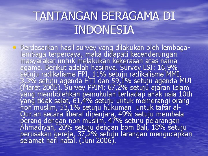 TANTANGAN BERAGAMA DI INDONESIA • Berdasarkan hasil survey yang dilakukan oleh lembaga- lembaga terpercaya,