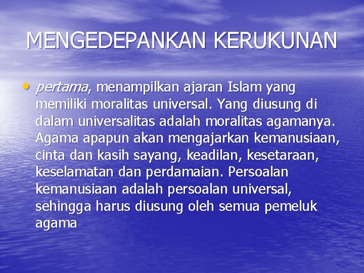 MENGEDEPANKAN KERUKUNAN • pertama, menampilkan ajaran Islam yang memiliki moralitas universal. Yang diusung di