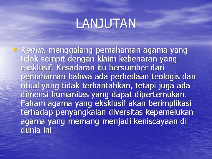 LANJUTAN • Kedua, menggalang pemahaman agama yang tidak sempit dengan klaim kebenaran yang eksklusif.