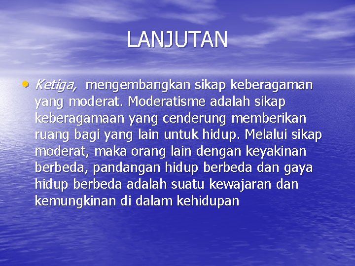 LANJUTAN • Ketiga, mengembangkan sikap keberagaman yang moderat. Moderatisme adalah sikap keberagamaan yang cenderung