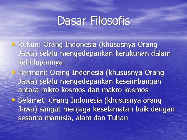 Dasar Filosofis • Rukun: Orang Indonesia (khususnya Orang • • Jawa) selalu mengedepankan kerukunan