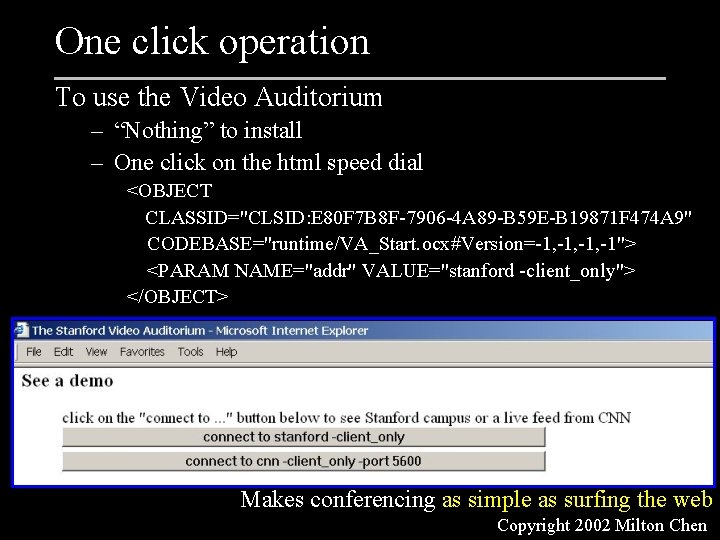 One click operation To use the Video Auditorium – “Nothing” to install – One