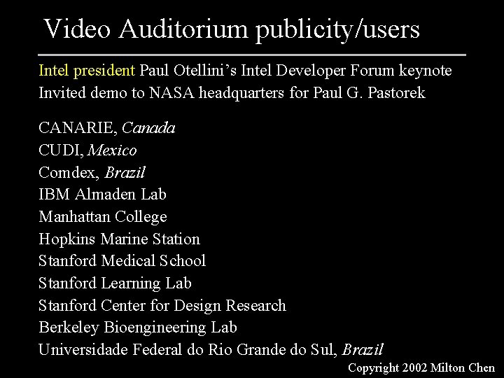 Video Auditorium publicity/users Intel president Paul Otellini’s Intel Developer Forum keynote Invited demo to