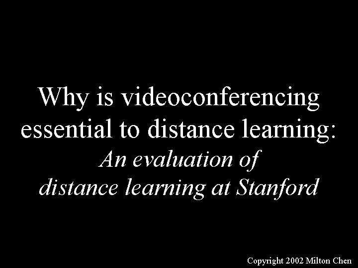 Why is videoconferencing essential to distance learning: An evaluation of distance learning at Stanford