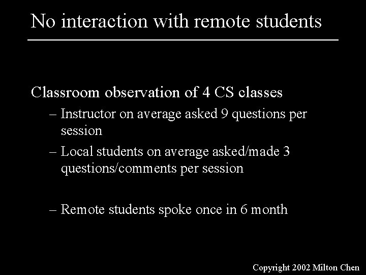 No interaction with remote students Classroom observation of 4 CS classes – Instructor on