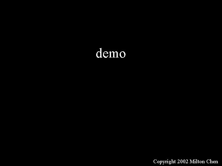 demo Copyright 2002 Milton Chen 