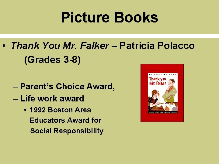 Picture Books • Thank You Mr. Falker – Patricia Polacco (Grades 3 -8) –