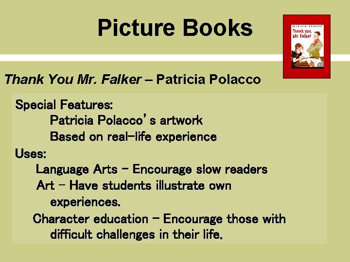 Picture Books Thank You Mr. Falker – Patricia Polacco Special Features: Patricia Polacco’s artwork